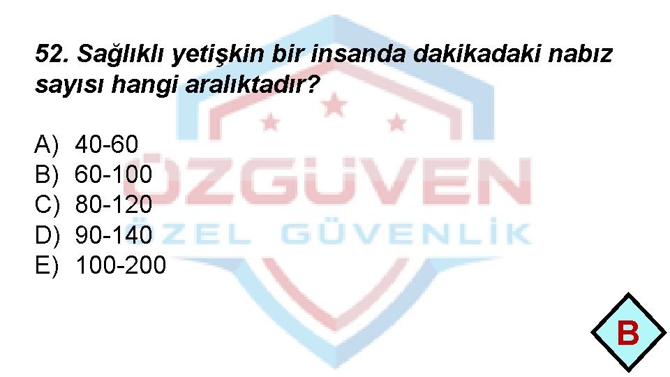 52. Sağlıklı yetişkin bir insanda dakikadaki nabız sayısı hangi aralıktadır? A) B) C) D)