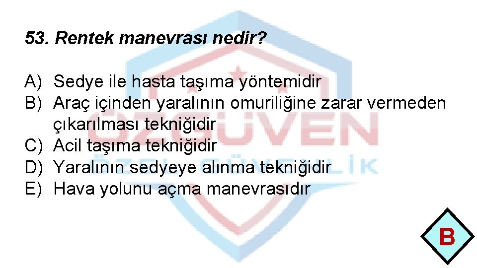 53. Rentek manevrası nedir? A) Sedye ile hasta taşıma yöntemidir B) Araç içinden yaralının