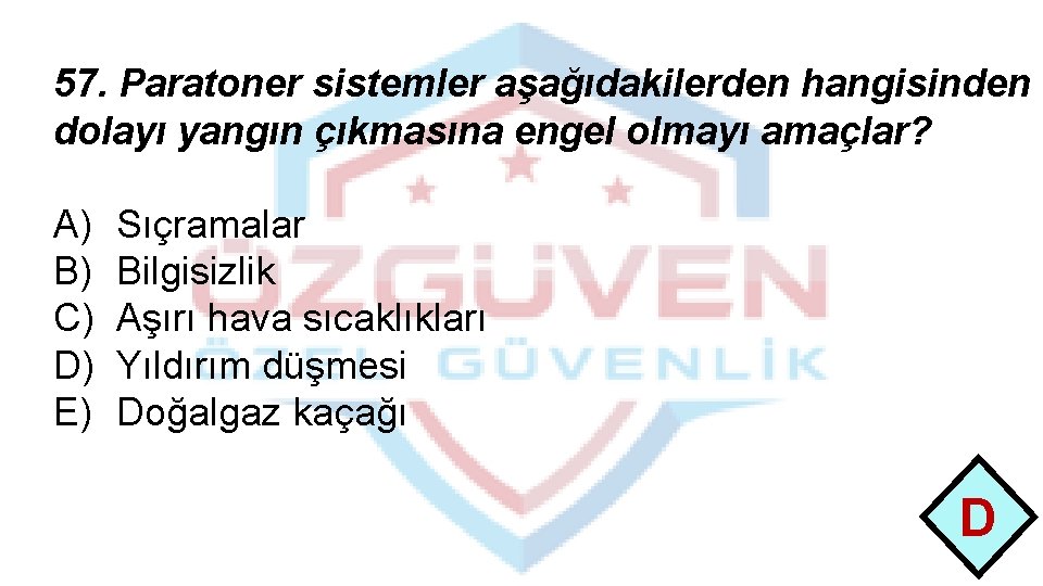 57. Paratoner sistemler aşağıdakilerden hangisinden dolayı yangın çıkmasına engel olmayı amaçlar? A) B) C)