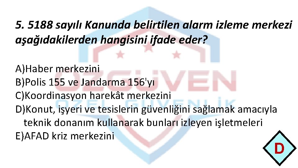 5. 5188 sayılı Kanunda belirtilen alarm izleme merkezi aşağıdakilerden hangisini ifade eder? A)Haber merkezini