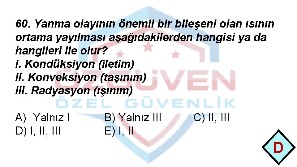 60. Yanma olayının önemli bir bileşeni olan ısının ortama yayılması aşağıdakilerden hangisi ya da