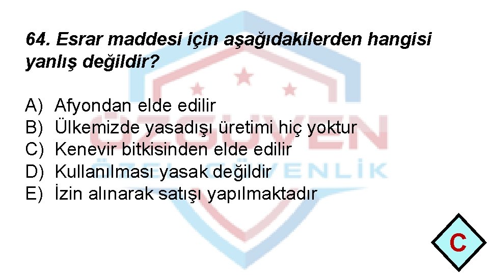 64. Esrar maddesi için aşağıdakilerden hangisi yanlış değildir? A) B) C) D) E) Afyondan