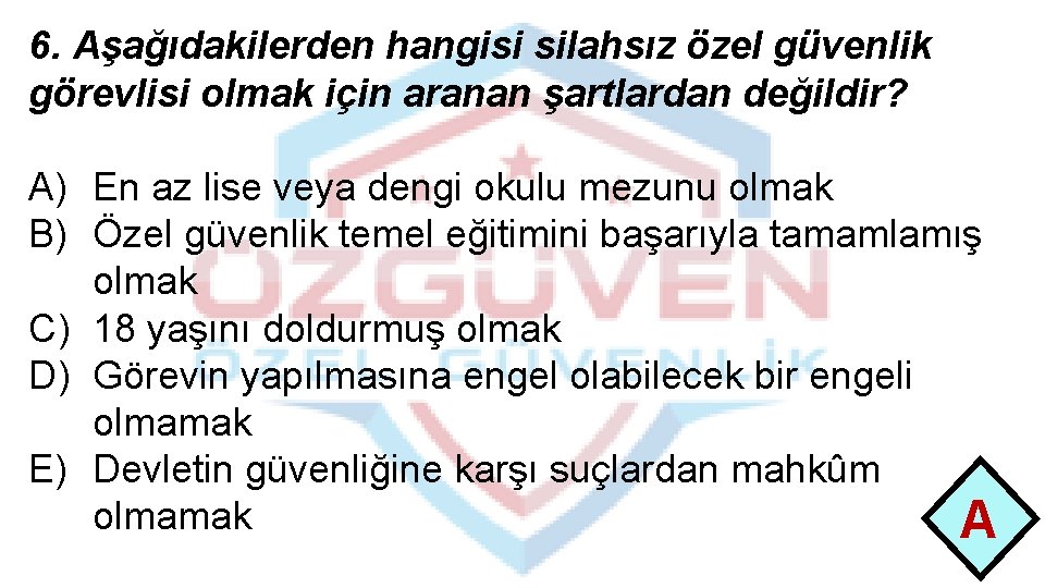 6. Aşağıdakilerden hangisi silahsız özel güvenlik görevlisi olmak için aranan şartlardan değildir? A) En