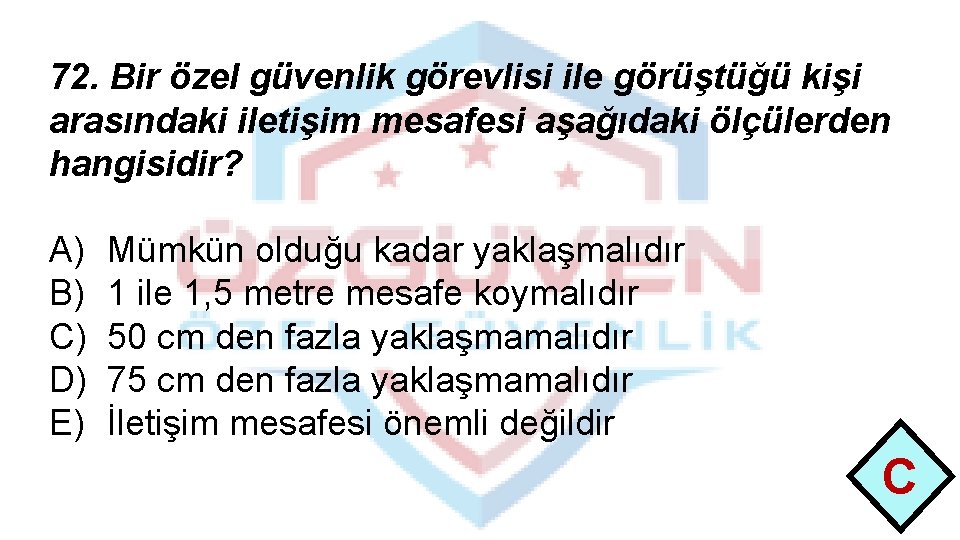 72. Bir özel güvenlik görevlisi ile görüştüğü kişi arasındaki iletişim mesafesi aşağıdaki ölçülerden hangisidir?