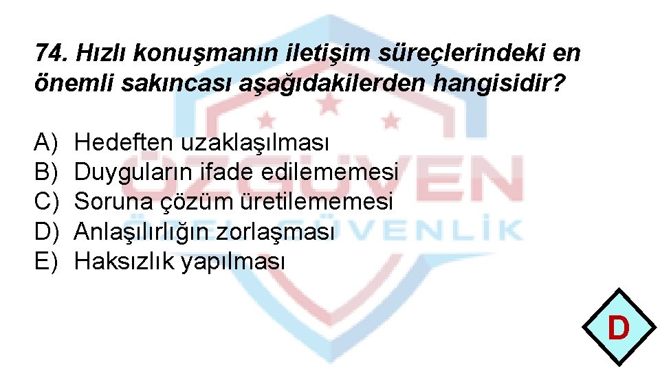 74. Hızlı konuşmanın iletişim süreçlerindeki en önemli sakıncası aşağıdakilerden hangisidir? A) B) C) D)