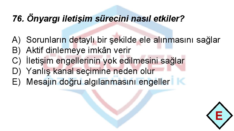 76. Önyargı iletişim sürecini nasıl etkiler? A) B) C) D) E) Sorunların detaylı bir