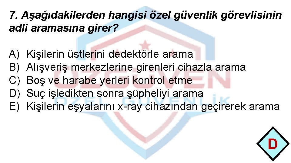 7. Aşağıdakilerden hangisi özel güvenlik görevlisinin adli aramasına girer? A) B) C) D) E)