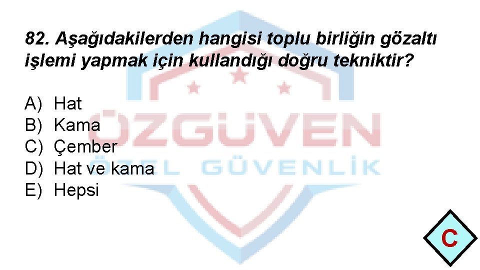 82. Aşağıdakilerden hangisi toplu birliğin gözaltı işlemi yapmak için kullandığı doğru tekniktir? A) B)