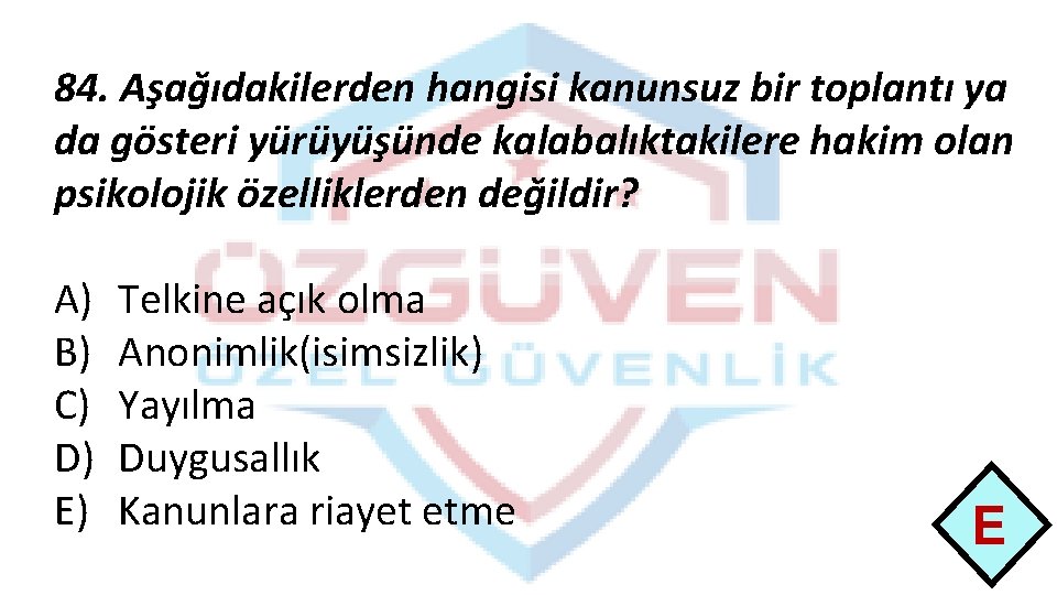 84. Aşağıdakilerden hangisi kanunsuz bir toplantı ya da gösteri yürüyüşünde kalabalıktakilere hakim olan psikolojik