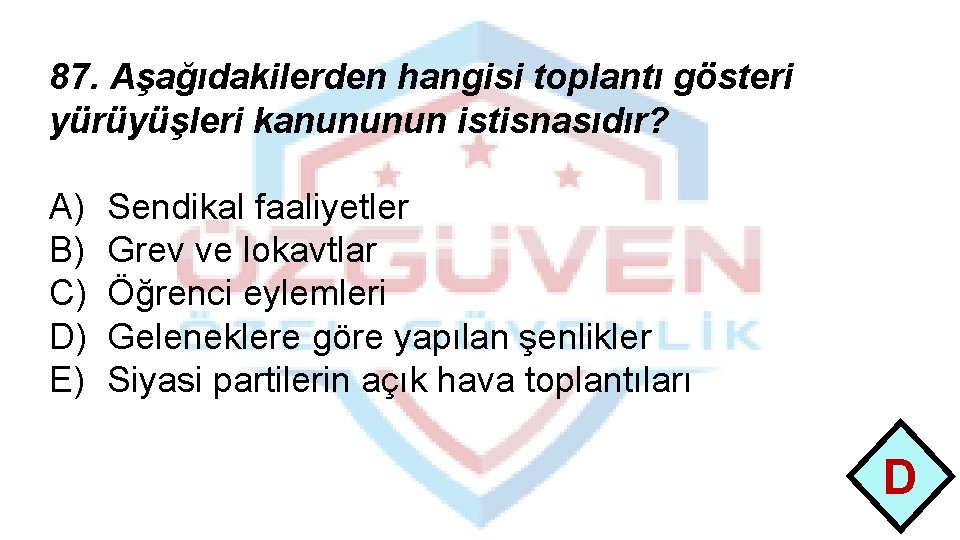 87. Aşağıdakilerden hangisi toplantı gösteri yürüyüşleri kanununun istisnasıdır? A) B) C) D) E) Sendikal