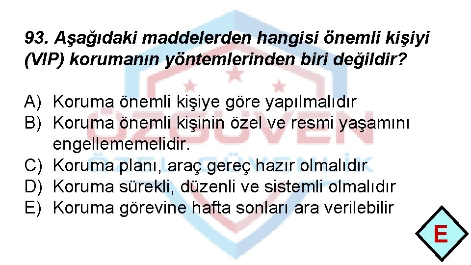 93. Aşağıdaki maddelerden hangisi önemli kişiyi (VIP) korumanın yöntemlerinden biri değildir? A) Koruma önemli