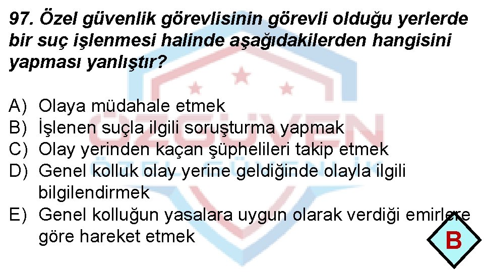 97. Özel güvenlik görevlisinin görevli olduğu yerlerde bir suç işlenmesi halinde aşağıdakilerden hangisini yapması