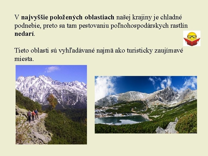 V najvyššie položených oblastiach našej krajiny je chladné podnebie, preto sa tam pestovaniu poľnohospodárskych