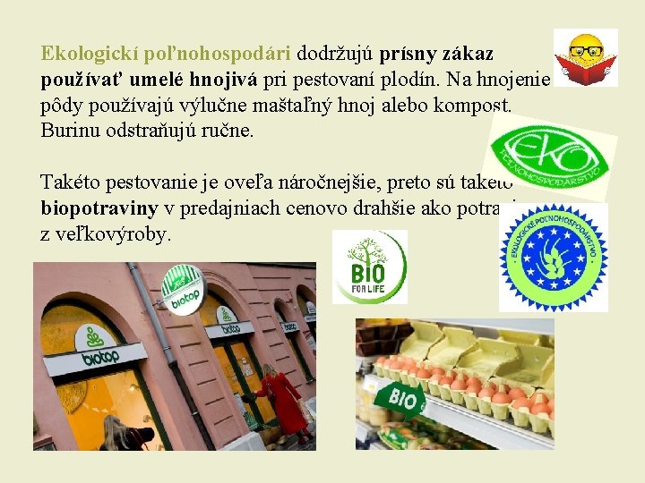 Ekologickí poľnohospodári dodržujú prísny zákaz používať umelé hnojivá pri pestovaní plodín. Na hnojenie pôdy