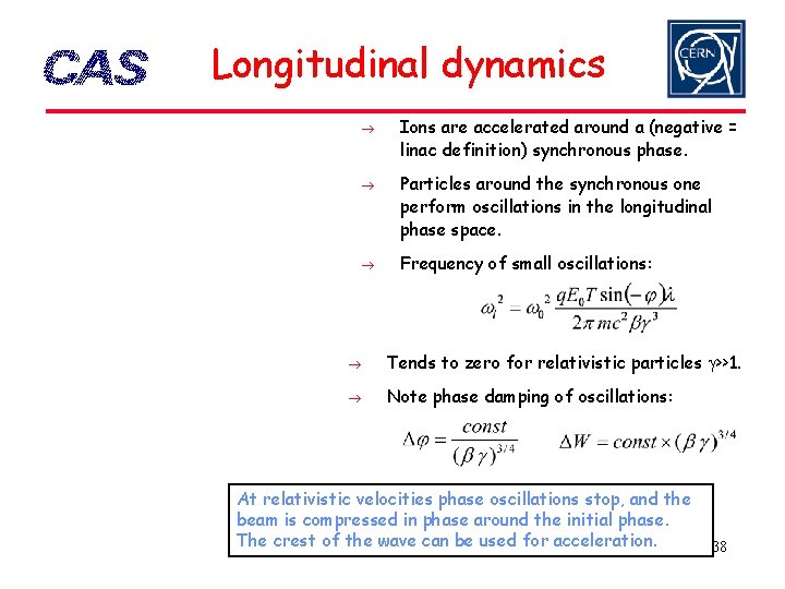 Longitudinal dynamics Ions are accelerated around a (negative = linac definition) synchronous phase. Particles