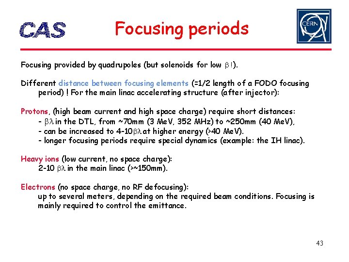 Focusing periods Focusing provided by quadrupoles (but solenoids for low b !). Different distance