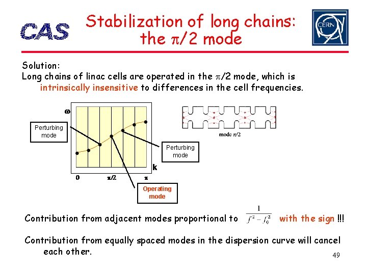 Stabilization of long chains: the p/2 mode Solution: Long chains of linac cells are