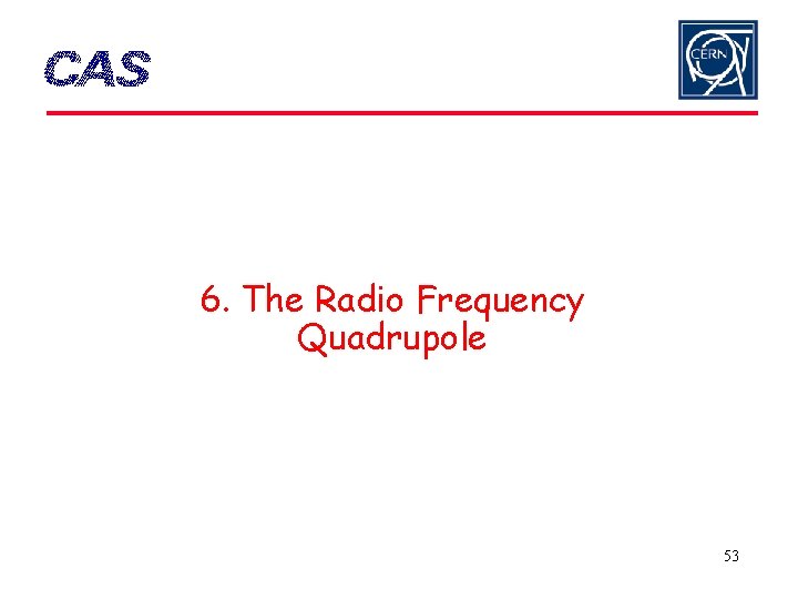 6. The Radio Frequency Quadrupole 53 