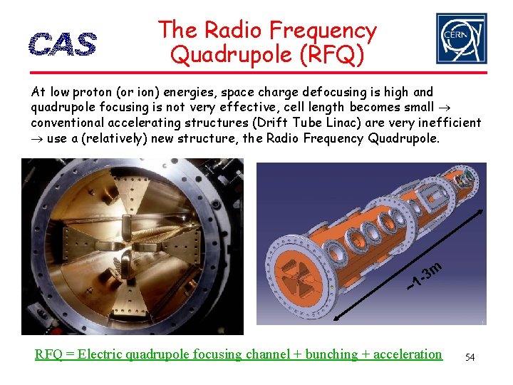 The Radio Frequency Quadrupole (RFQ) At low proton (or ion) energies, space charge defocusing