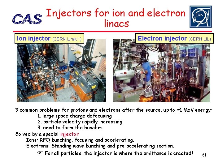 Injectors for ion and electron linacs Ion injector (CERN Linac 1) Electron injector (CERN