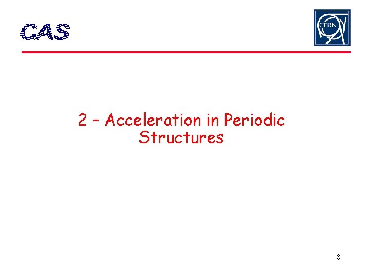 2 – Acceleration in Periodic Structures 8 