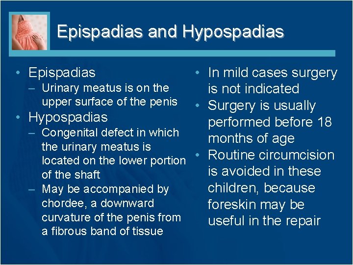 Epispadias and Hypospadias • Epispadias • In mild cases surgery – Urinary meatus is