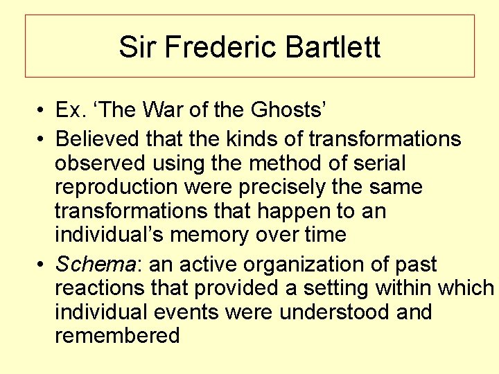 Sir Frederic Bartlett • Ex. ‘The War of the Ghosts’ • Believed that the