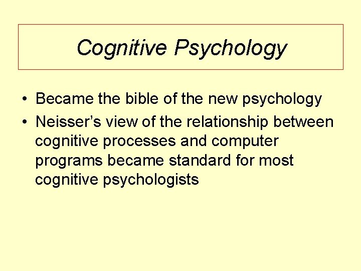 Cognitive Psychology • Became the bible of the new psychology • Neisser’s view of