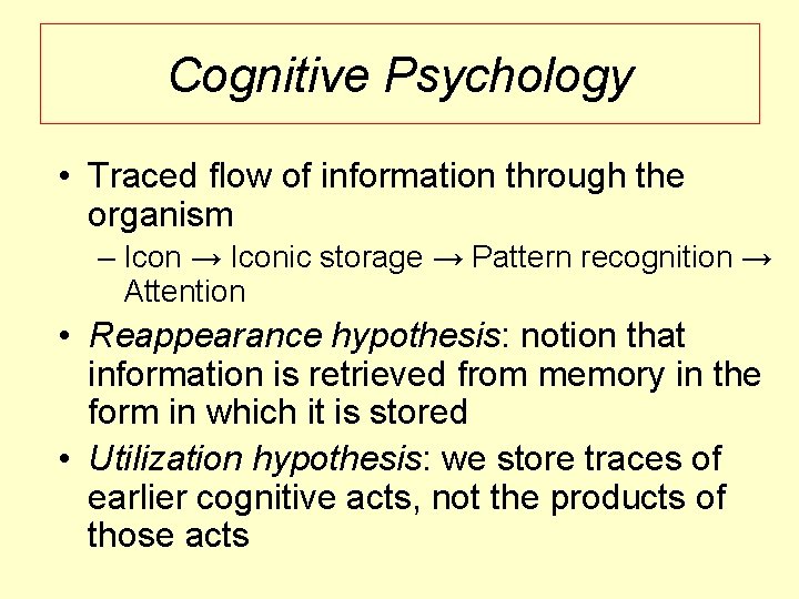 Cognitive Psychology • Traced flow of information through the organism – Icon → Iconic