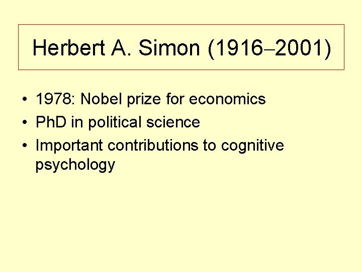Herbert A. Simon (1916– 2001) • 1978: Nobel prize for economics • Ph. D