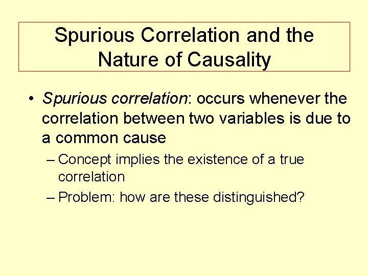 Spurious Correlation and the Nature of Causality • Spurious correlation: occurs whenever the correlation