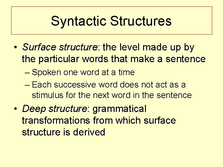 Syntactic Structures • Surface structure: the level made up by the particular words that