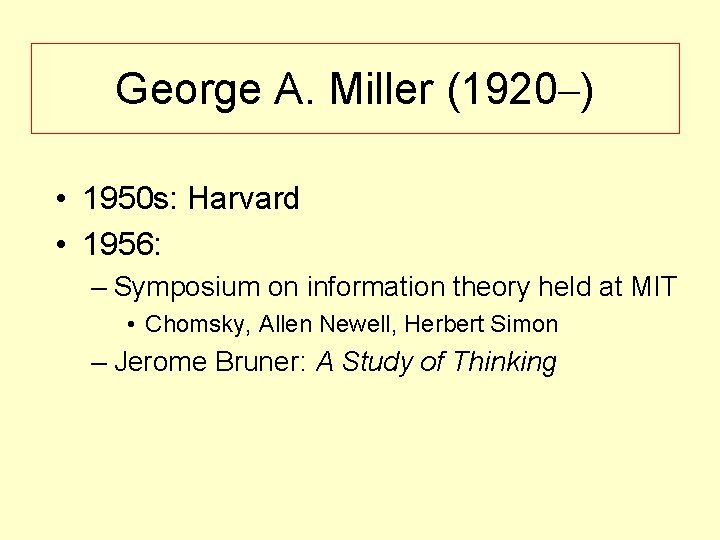 George A. Miller (1920–) • 1950 s: Harvard • 1956: – Symposium on information