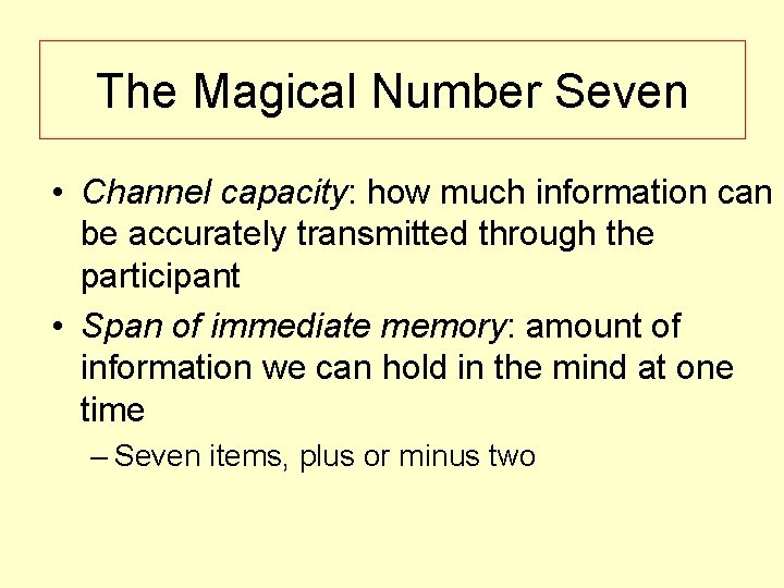 The Magical Number Seven • Channel capacity: how much information can be accurately transmitted