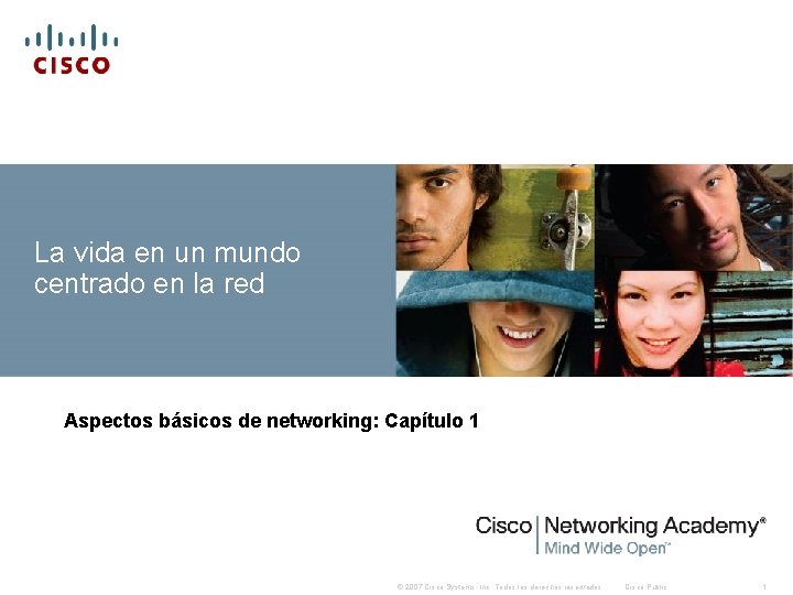 La vida en un mundo centrado en la red Aspectos básicos de networking: Capítulo La vida en un mundo centrado en la red Aspectos básicos de networking: Capítulo