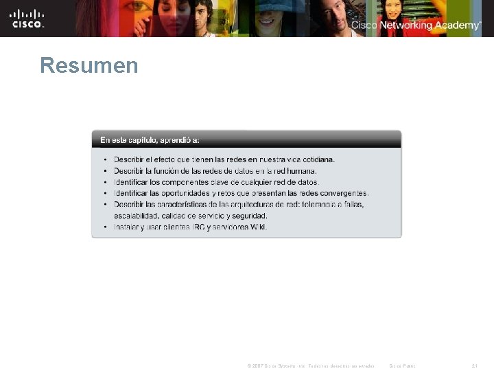 Resumen © 2007 Cisco Systems, Inc. Todos los derechos reservados. Cisco Public 21 Resumen © 2007 Cisco Systems, Inc. Todos los derechos reservados. Cisco Public 21