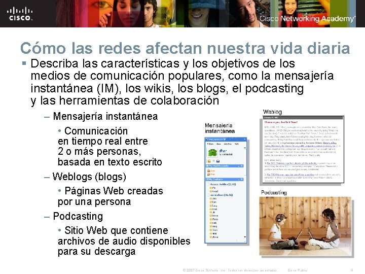Cómo las redes afectan nuestra vida diaria § Describa las características y los objetivos Cómo las redes afectan nuestra vida diaria § Describa las características y los objetivos