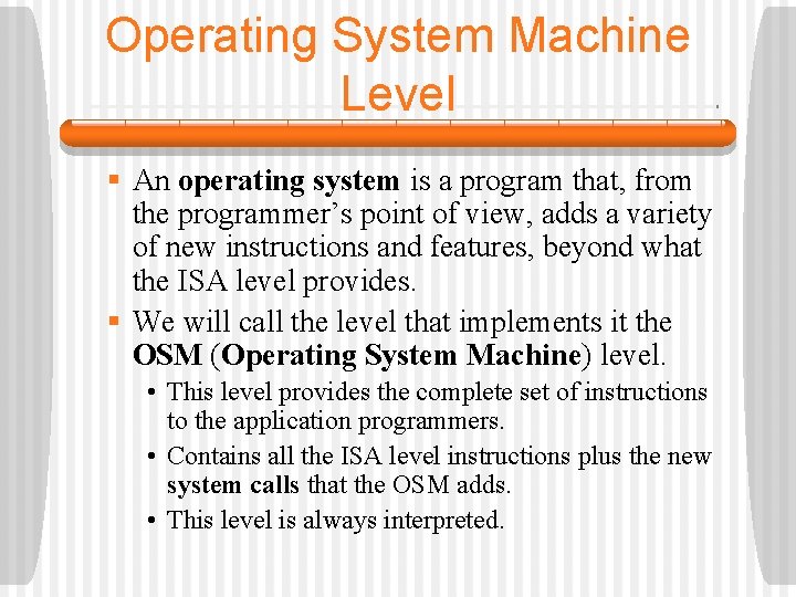 Operating System Machine Level § An operating system is a program that, from the