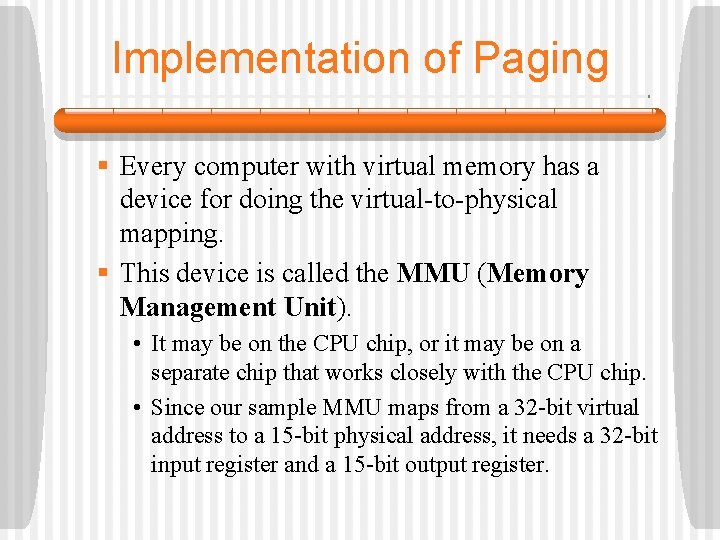 Implementation of Paging § Every computer with virtual memory has a device for doing