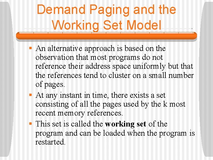 Demand Paging and the Working Set Model § An alternative approach is based on