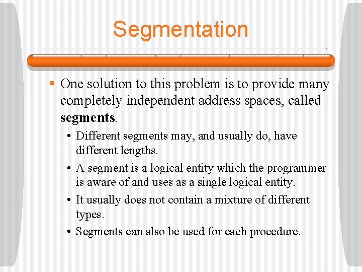 Segmentation § One solution to this problem is to provide many completely independent address