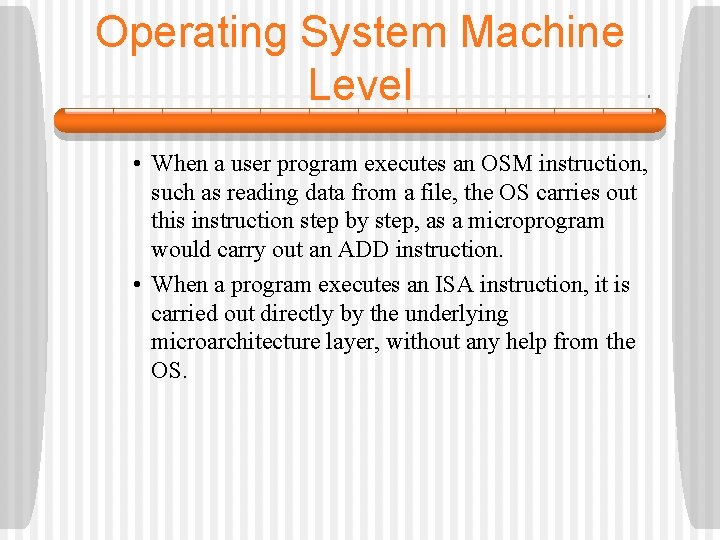 Operating System Machine Level • When a user program executes an OSM instruction, such