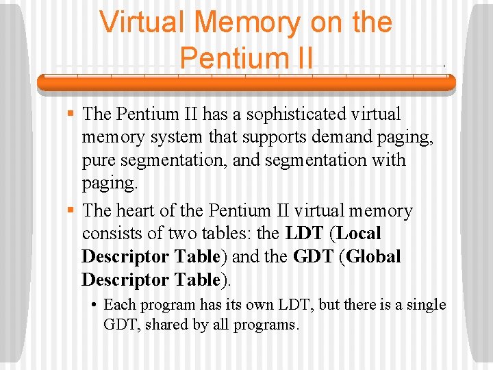 Virtual Memory on the Pentium II § The Pentium II has a sophisticated virtual