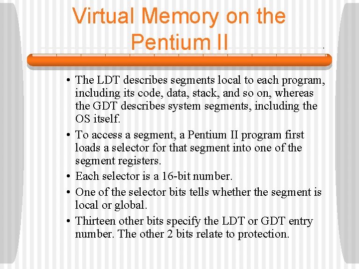 Virtual Memory on the Pentium II • The LDT describes segments local to each