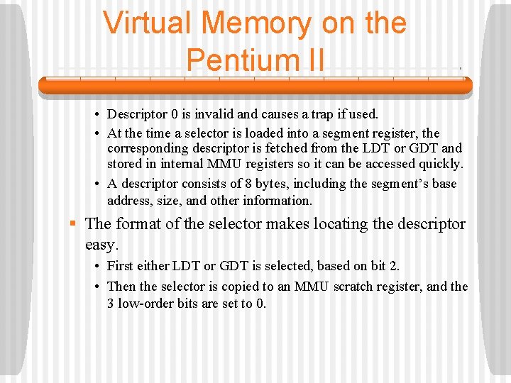 Virtual Memory on the Pentium II • Descriptor 0 is invalid and causes a