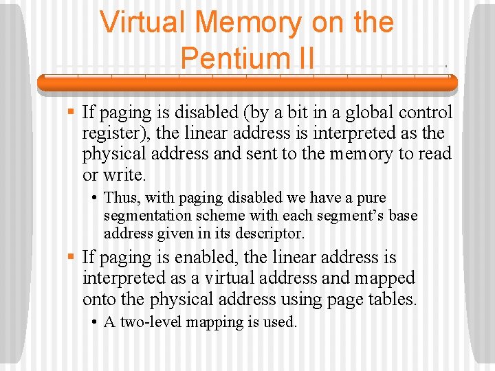 Virtual Memory on the Pentium II § If paging is disabled (by a bit