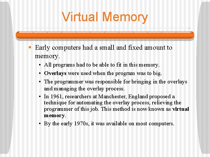 Virtual Memory § Early computers had a small and fixed amount to memory. •