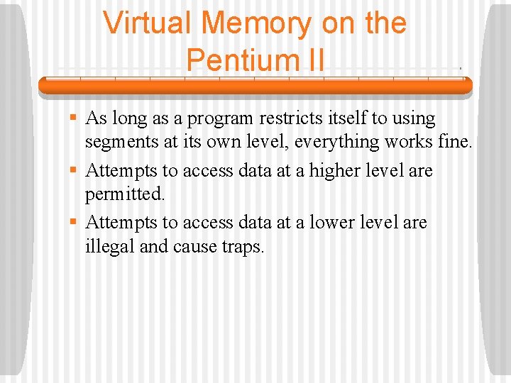 Virtual Memory on the Pentium II § As long as a program restricts itself