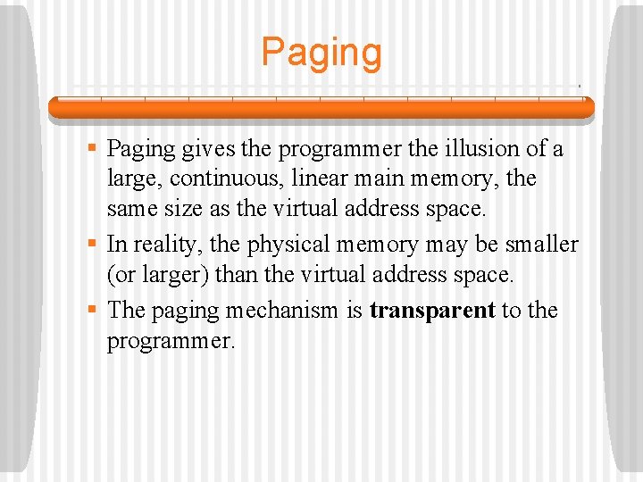 Paging § Paging gives the programmer the illusion of a large, continuous, linear main