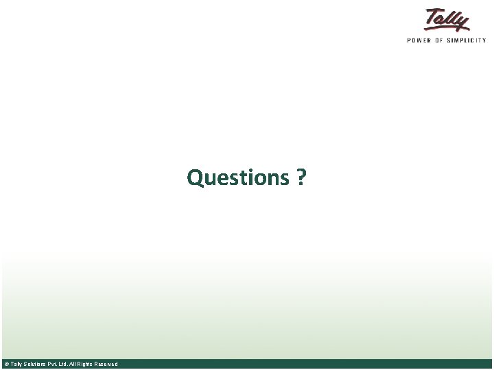 Questions ? © Tally Solutions Pvt. Ltd. All Rights Reserved 